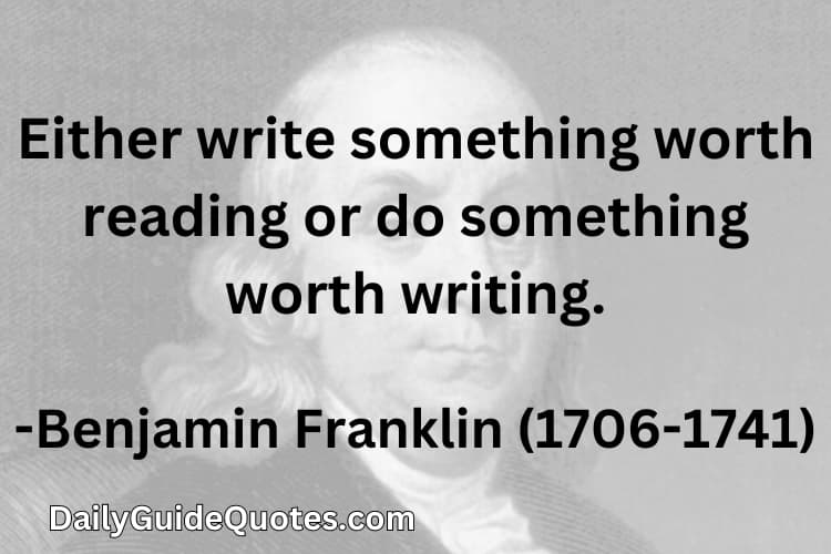 Either write something worth reading or do something worth writing