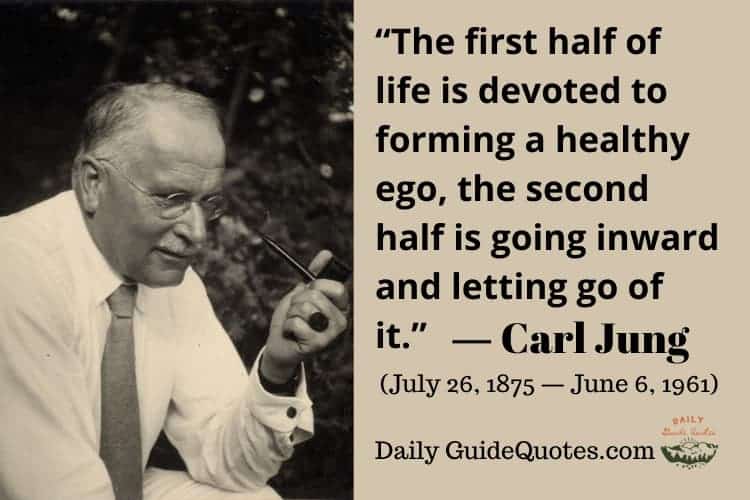 “The first half of life is devoted to forming a healthy ego, the second half is going inward and letting go of it.” ― Carl Jung {{PD-US}}